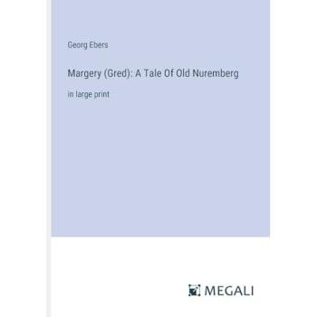 Margery (Gred): A Tale Of Old Nuremberg: in large print