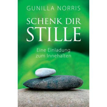 Gunilla Norris Schenk Dir Stille: Eine Einladung Zum Innehalten