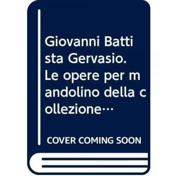 Giovanni Battista Gervasio. Le opere per mandolino della collezione Alströmer. Ediz. italiana, inglese e tedesca
