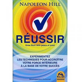 Réussir: Expérimentez les techniques pour accroître votre force intérieure à la base de votre succès.