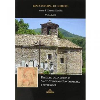 Beni culturali di Gorreto. Vol. 1: Restauro della chiesa di Santo Stefano in Fontanarossa e altri saggi.