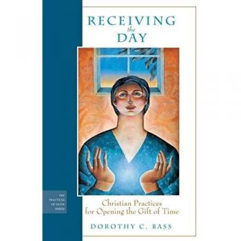 Receiving the Day: Christian Practices for Opening the Gift of Time