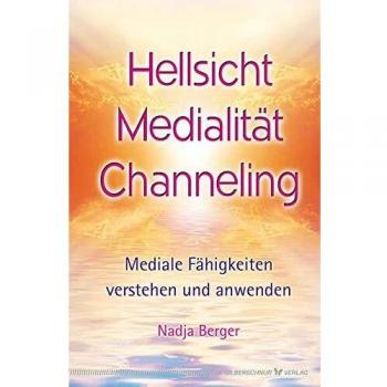 Hellsicht, Medialität, Channeling: Mediale Fähigkeiten verstehen und anwenden