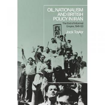 Jack Taylor Oil, Nationalism and British Policy in Iran