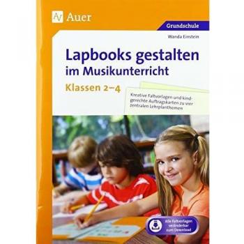 Lapbooks gestalten im Musikunterricht Kl. 2-4: Kreative Faltvorlagen und kindgerechte Auftragskarten zu vier zentralen Lehrplanthemen