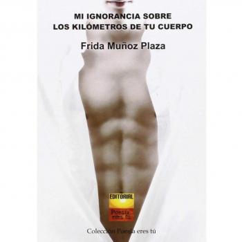 Mi ignorancia sobre los kilómetros de tu cuerpo (Tapa blanda).