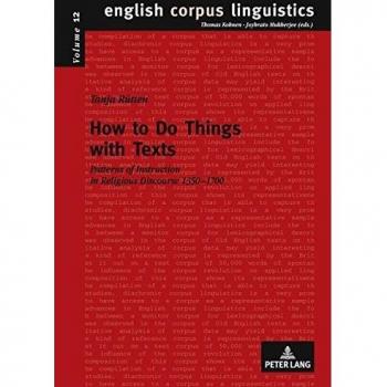 How to Do Things with Texts: Patterns of Instruction in Religious Discourse 1350-1700