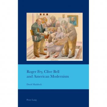 Roger Fry Clive Bell and American Modernism