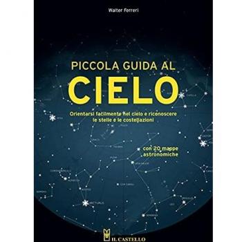 Piccola guida al cielo. Orientarsi facilmente nel cielo e riconoscere le stelle e le costellazioni