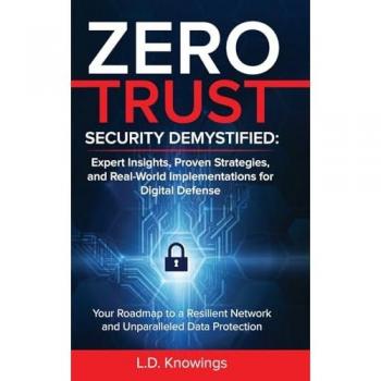 ZERO TRUST SECURITY DEMYSTIFIED: Your Roadmap to a Resilient Network and Unparalleled Data Protection