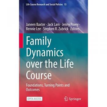 Family Dynamics over the Life Course: Foundations, Turning Points and Outcomes