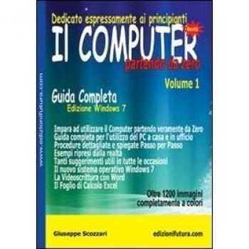Il computer partendo da zero. Vol. 1: Windows 7.