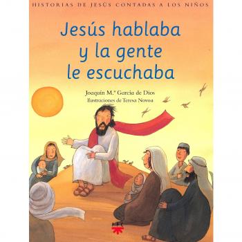 JESUS HABLABA Y LA GENTE ESCUCHABA. HISTORIAS DE JESÚS CONTADAS A LOS NIÑOS