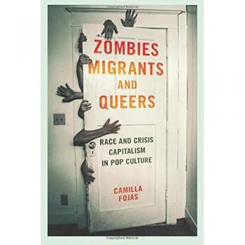 Zombies, Migrants, and Queers: Race and Crisis Capitalism in Pop Culture