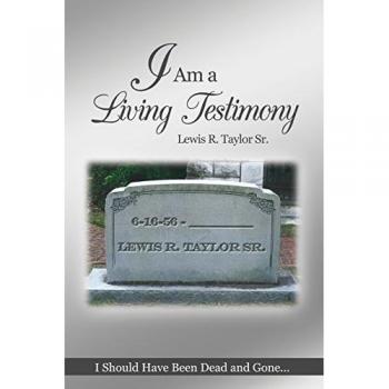 I Am a Living Testimony: I Should Have Been Dead and Gone... but the Lord Let Me Live On!
