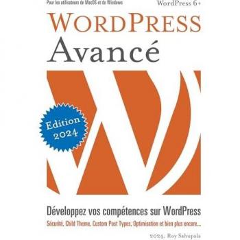 WordPress Avancé: Développez vos compétences sur WordPress