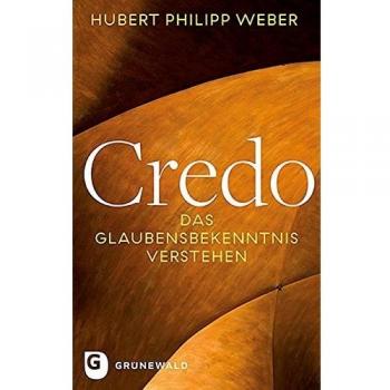 Weber, Hubert Philipp Credo: Das Glaubensbekenntnis Verstehen