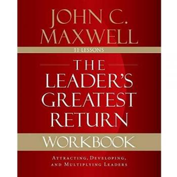 Maxwell, John C.: The Leader's Greatest Return Workbook