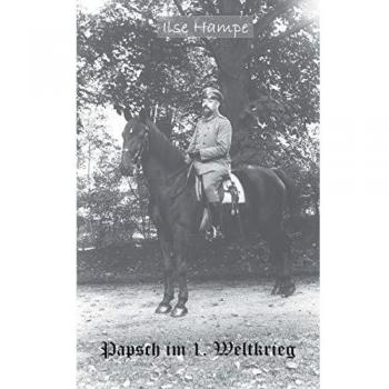 Papsch im Ersten Weltkrieg: Briefe eines Stabsoffiziers