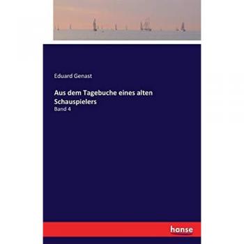 Aus dem Tagebuche eines alten Schauspielers: Band 4