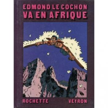 Rochette; Veyron Edmond Le Cochon. Vol. 2. Edmond Le Cochon Va En Afrique