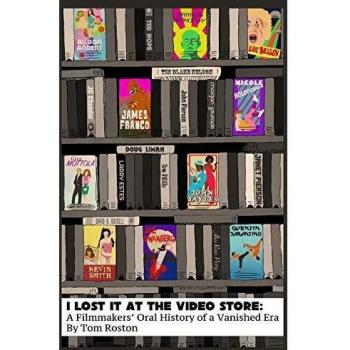 I Lost It At The Video Store: A Filmmakers' Oral History of a Vanished Era
