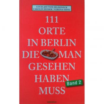 111 Orte in Berlin, die man gesehen haben muss. Band 2