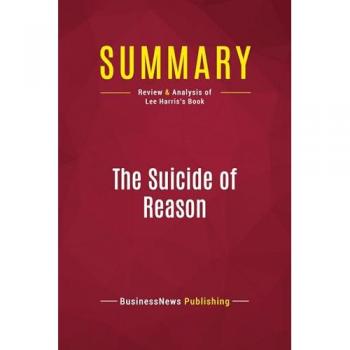 Summary: The Suicide of Reason : Review and Analysis of Lee Harris's Book