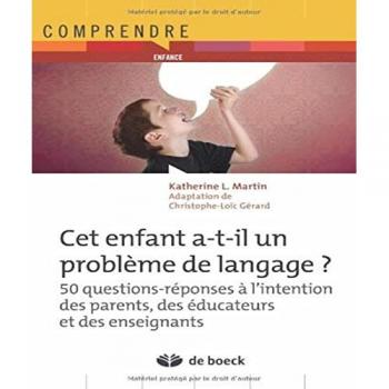 Martin, Katherine L. Cet Enfant A-T-Il Un Problème De Langage ? : 50 Questions-Réponses À L'Intention Des Parents, Des Éducateurs Et Des Enseignants