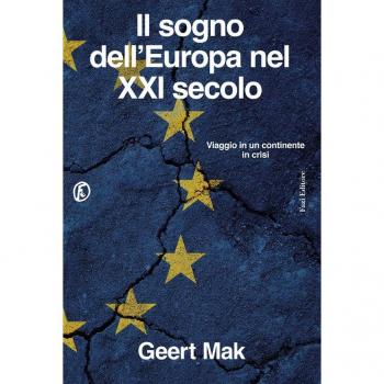 Il sogno dell'Europa nel XXI secolo. Viaggio in un continente in crisi