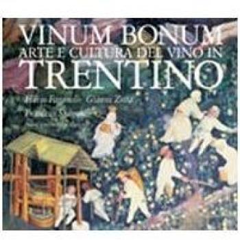 Vinum bonum. Arte e cultura del vino in Trentino