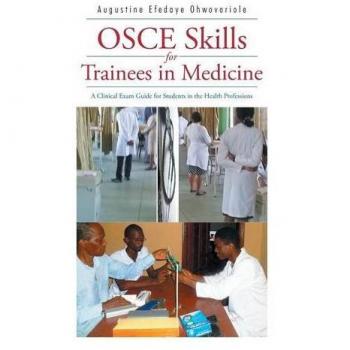 OSCE Skills for Trainees in Medicine: A Clinical Exam Guide for Students in the Health Professions