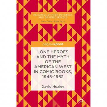 Vitalsource Technologies, Inc. Lone Heroes And The Myth Of The American West In Comic Books, 1945-1962