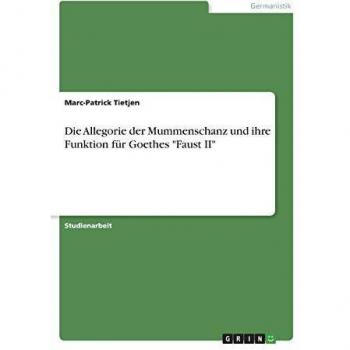 Die Allegorie der Mummenschanz und ihre Funktion für Goethes Faust II