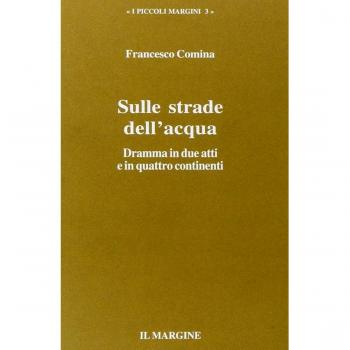 Sulle strade dell'acqua. Dramma in due atti e in quattro continenti