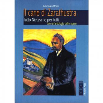 Il cane di Zarathustra. Tutto Nietzsche per tutti. Con un antologia delle opere