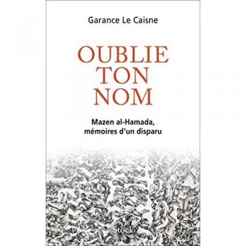 Oublie ton nom: Mazen al-Hamada, mémoires d un disparu