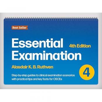 Essential Examination, fourth edition : Step-by-step guides to clinical examination scenarios with practical tips and key facts for OSCEs