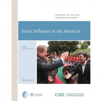 Iran's Influence in the Americas: Full Report, March 2012 (A Report of the Csis Americas Program)