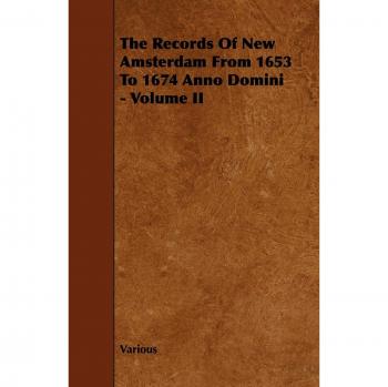 The Records of New Amsterdam from 1653 to 1674 Anno Domini