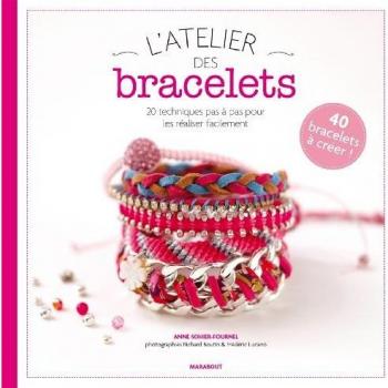 L'atelier des bracelets : 20 techniques et plus de 40 modèles