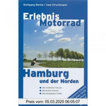 Erlebnis Motorrad Hamburg: Hamburg und der Norden. Die schönsten Touren, besten Kurven und wichtigsten Treffs