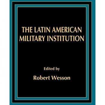 The Latin American Military Institution (Politics in Latin America)