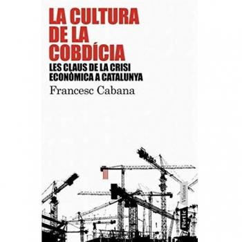 LA CULTURA DE LA COBDICIA LES CLAUS DE LA CRISI ECONOMICA A