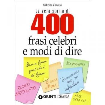 La vera storia di 400 frasi celebri e modi di dire