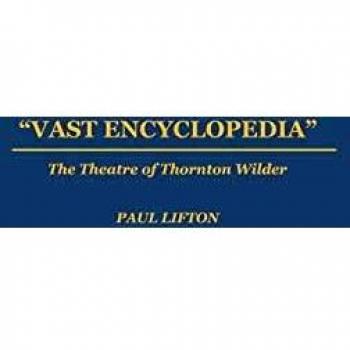Vast Encyclopedia: The Theatre of Thornton Wilder