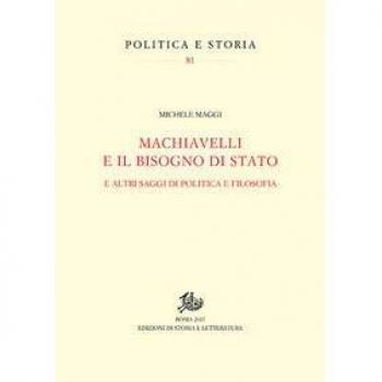 Machiavelli e il bisogno di Stato. E altri saggi di politica e filosofia