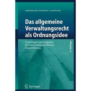 Das allgemeine Verwaltungsrecht als Ordnungsidee: Grundlagen und Aufgaben der verwaltungsrechtlichen Systembildung