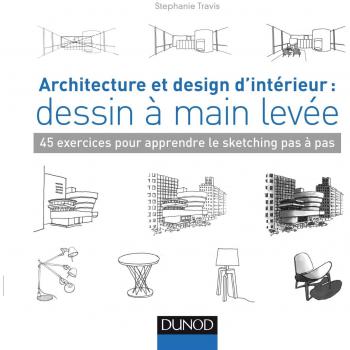 Architecture et design d'intérieur : dessin à main levée : 45 exercices pour apprendre le sketching pas à pas