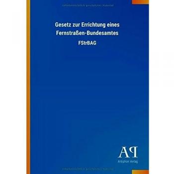 Gesetz zur Errichtung eines Fernstraßen-Bundesamtes: FStrBAG